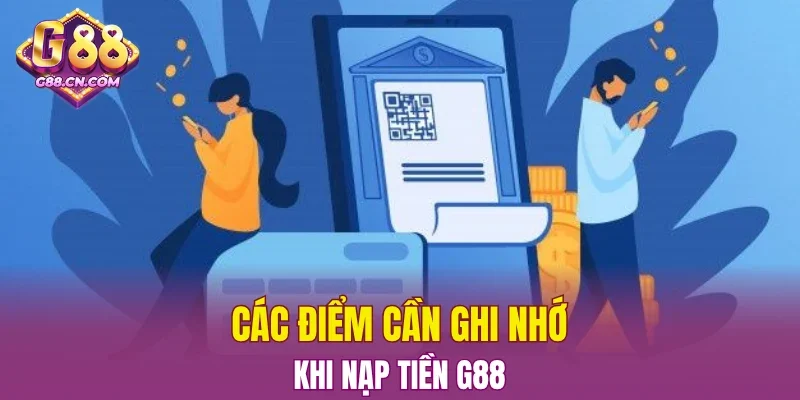 Các điểm cần ghi nhớ khi nạp tiền G88