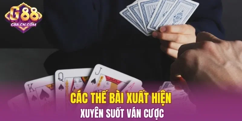 Các thế bài xuất hiện xuyên suốt ván cược