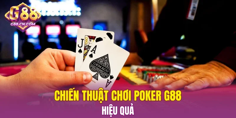 Chiến thuật chơi Poker G88 hiệu quả