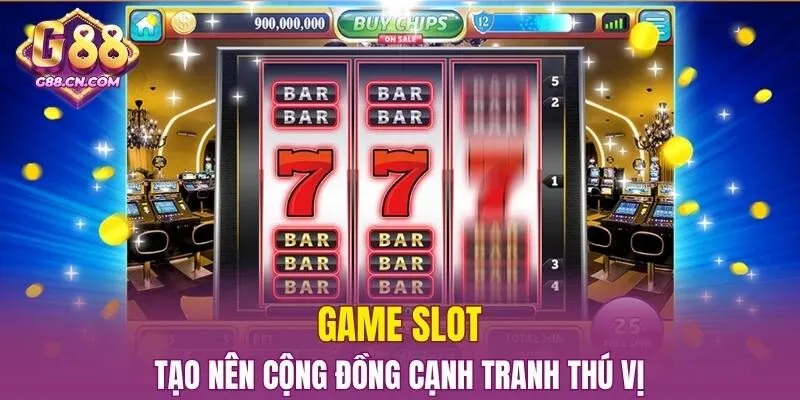 Game slot tạo nên cộng đồng cạnh tranh thú vị