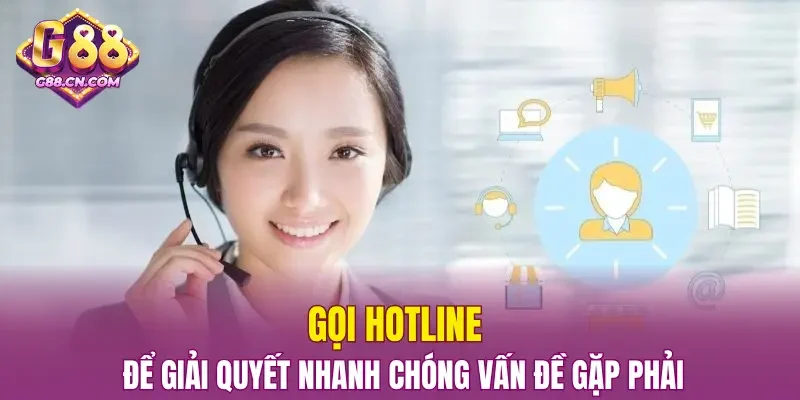 Gọi hotline để giải quyết nhanh chóng vấn đề gặp phải