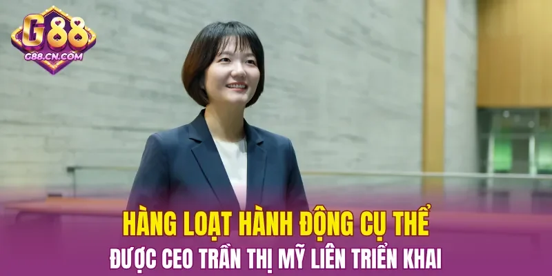 Hàng loạt hành động cụ thể được CEO Trần Thị Mỹ Liên triển khai