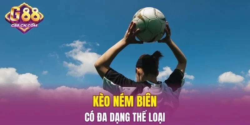 Kèo ném biên có đa dạng thể loại