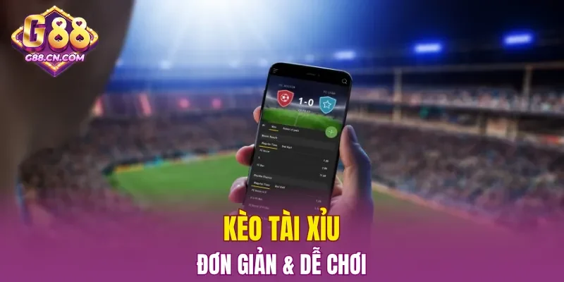Kèo Tài Xỉu đơn giản, dễ chơi