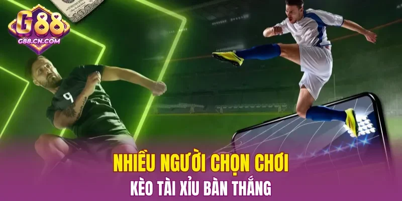 Nhiều người chọn chơi Tài Xỉu bàn thắng