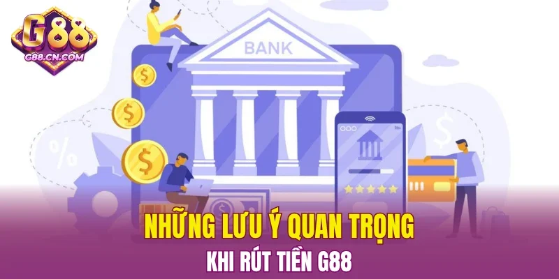 Những lưu ý quan trọng khi rút tiền G88