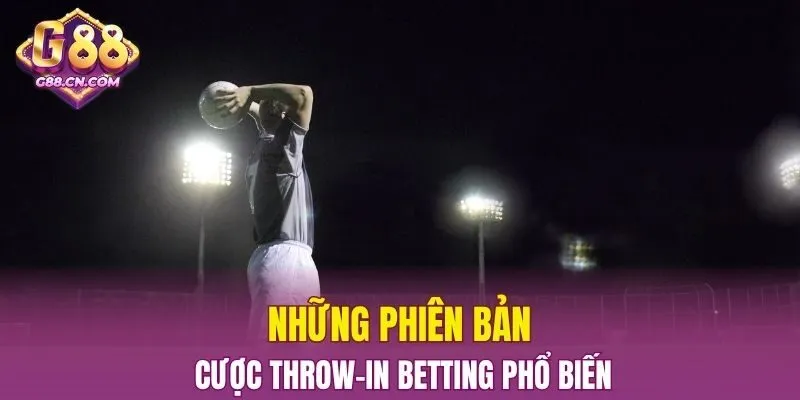 Những phiên bản cược throw-in betting phổ biến