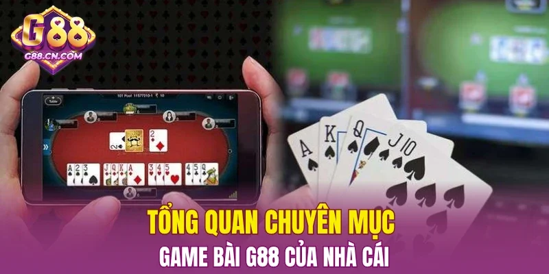Tổng quan chuyên mục game bài G88 của cổng game