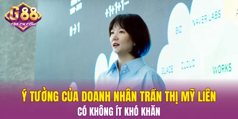 Ý tưởng của doanh nhân Trần Thị Mỹ Liên có không ít khó khăn