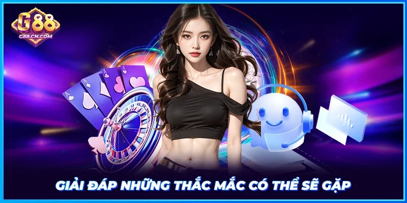 Giải đáp những thắc mắc có thể sẽ gặp